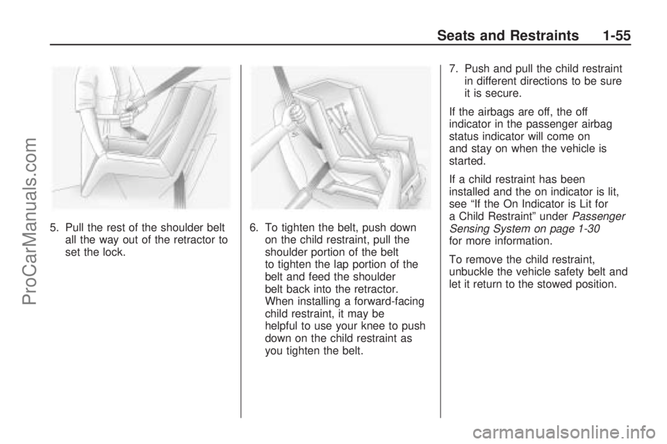 SATURN ASTRA 2009  Owners Manual 5. Pull the rest of the shoulder belt
all the way out of the retractor to
set the lock.6. To tighten the belt, push down
on the child restraint, pull the
shoulder portion of the belt
to tighten the la