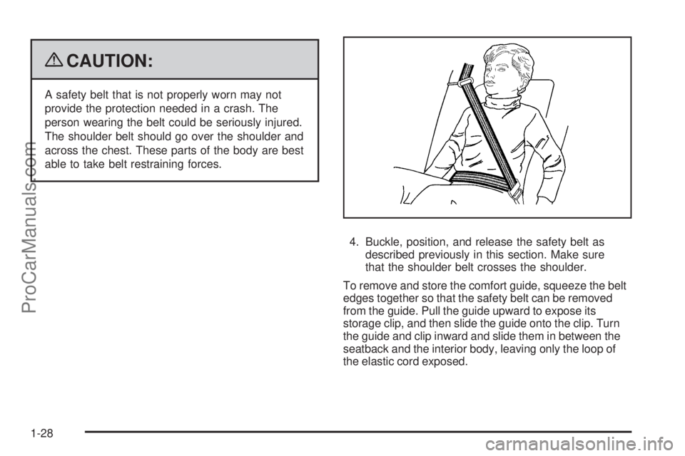 SATURN AURA 2009  Owners Manual {CAUTION:
A safety belt that is not properly worn may not
provide the protection needed in a crash. The
person wearing the belt could be seriously injured.
The shoulder belt should go over the shoulde