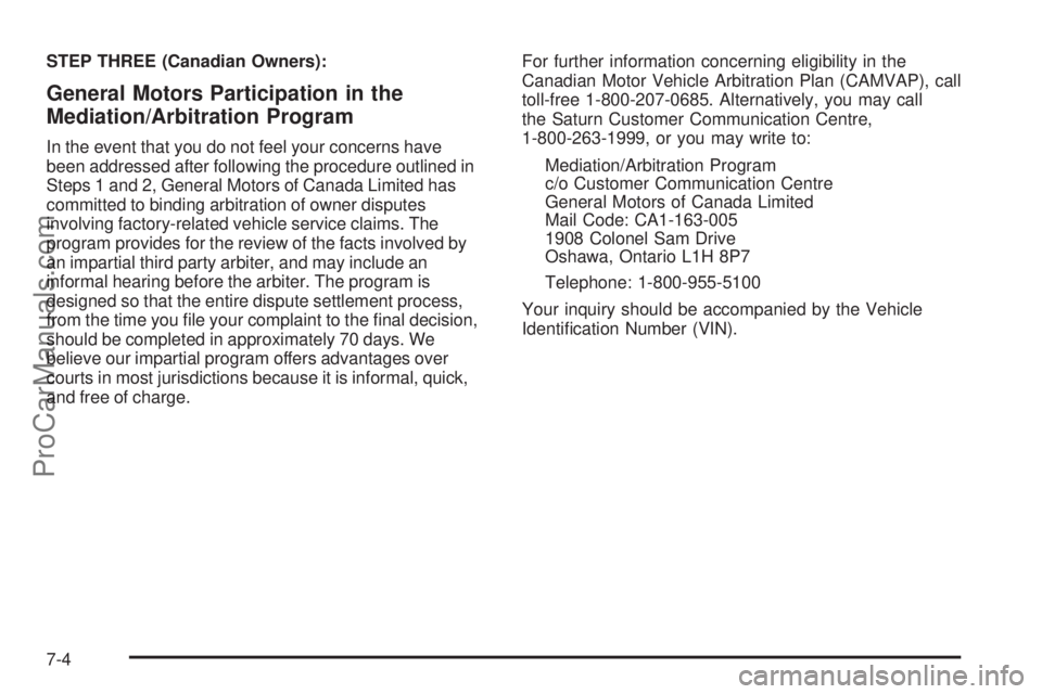 SATURN AURA 2009  Owners Manual STEP THREE (Canadian Owners):
General Motors Participation in the
Mediation/Arbitration Program
In the event that you do not feel your concerns have
been addressed after following the procedure outlin