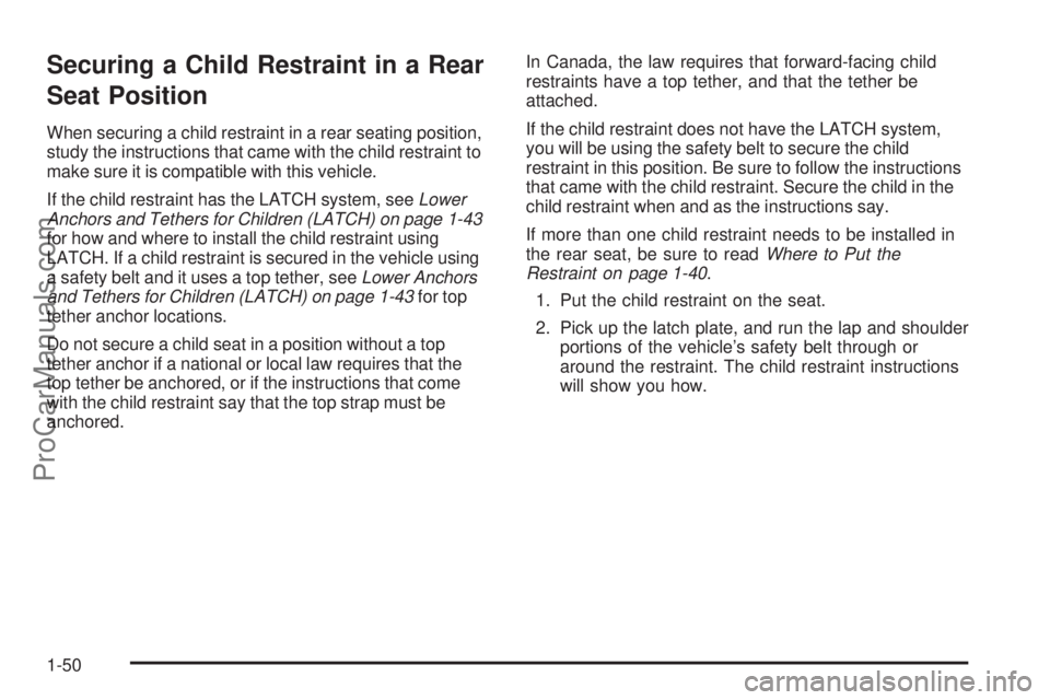 SATURN AURA 2009 Owners Manual Securing a Child Restraint in a Rear
Seat Position
When securing a child restraint in a rear seating position,
study the instructions that came with the child restraint to
make sure it is compatible w SATURN AURA 2009 Owners Manual Securing a Child Restraint in a Rear
Seat Position
When securing a child restraint in a rear seating position,
study the instructions that came with the child restraint to
make sure it is compatible w