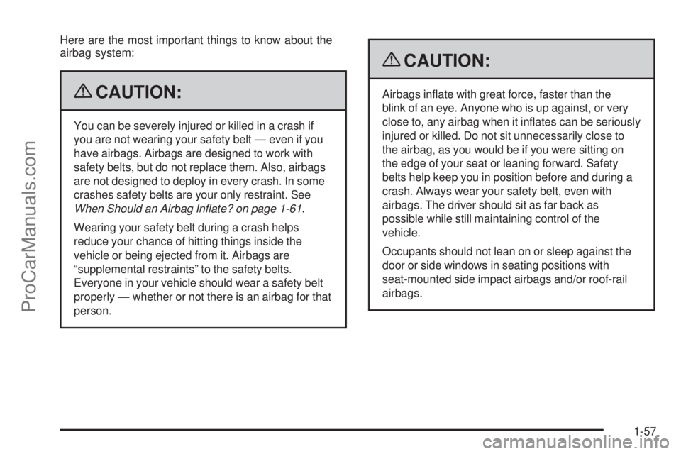 SATURN AURA 2009 Owners Manual Here are the most important things to know about the
airbag system:
{CAUTION:
You can be severely injured or killed in a crash if
you are not wearing your safety belt — even if you
have airbags. Air SATURN AURA 2009 Owners Manual Here are the most important things to know about the
airbag system:
{CAUTION:
You can be severely injured or killed in a crash if
you are not wearing your safety belt — even if you
have airbags. Air