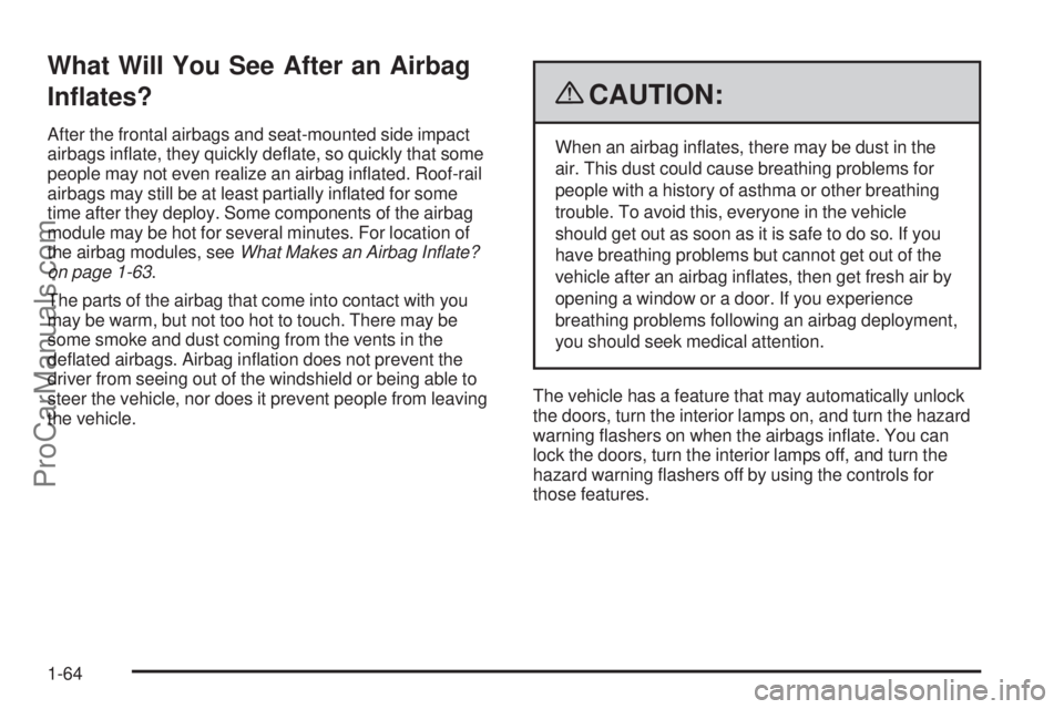 SATURN AURA 2009  Owners Manual What Will You See After an Airbag
In�ates?
After the frontal airbags and seat-mounted side impact
airbags in�ate, they quickly de�ate, so quickly that some
people may not even realize an airbag in�ate