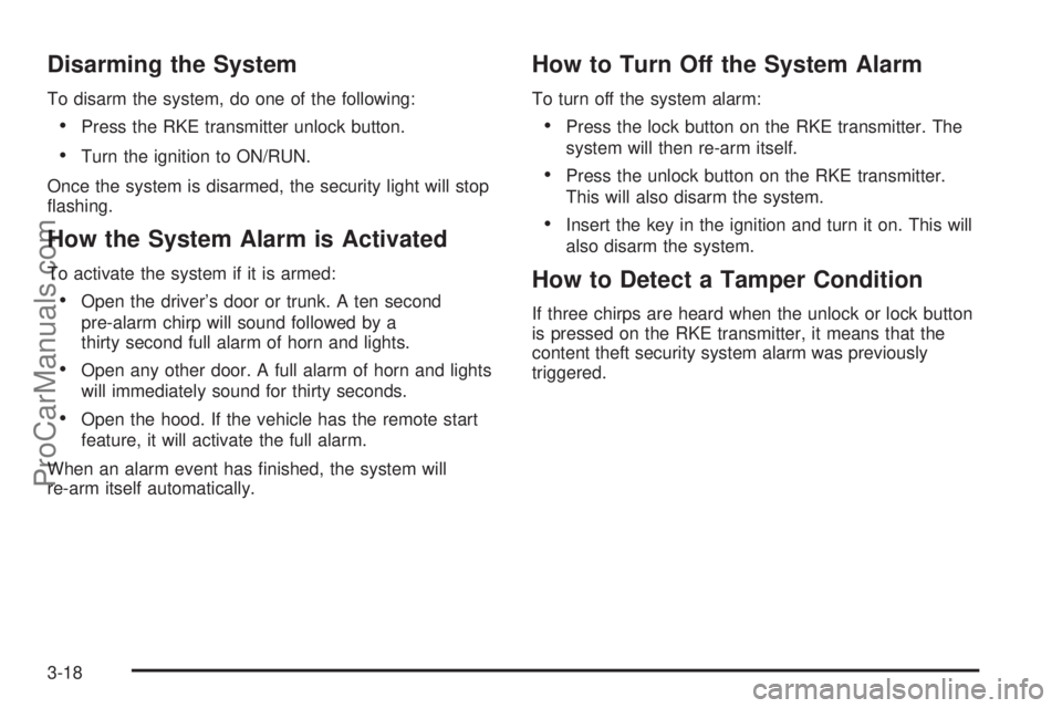 SATURN AURA HYBRID 2010  Owners Manual Disarming the System
To disarm the system, do one of the following:
•Press the RKE transmitter unlock button.
•Turn the ignition to ON/RUN.
Once the system is disarmed, the security light will sto