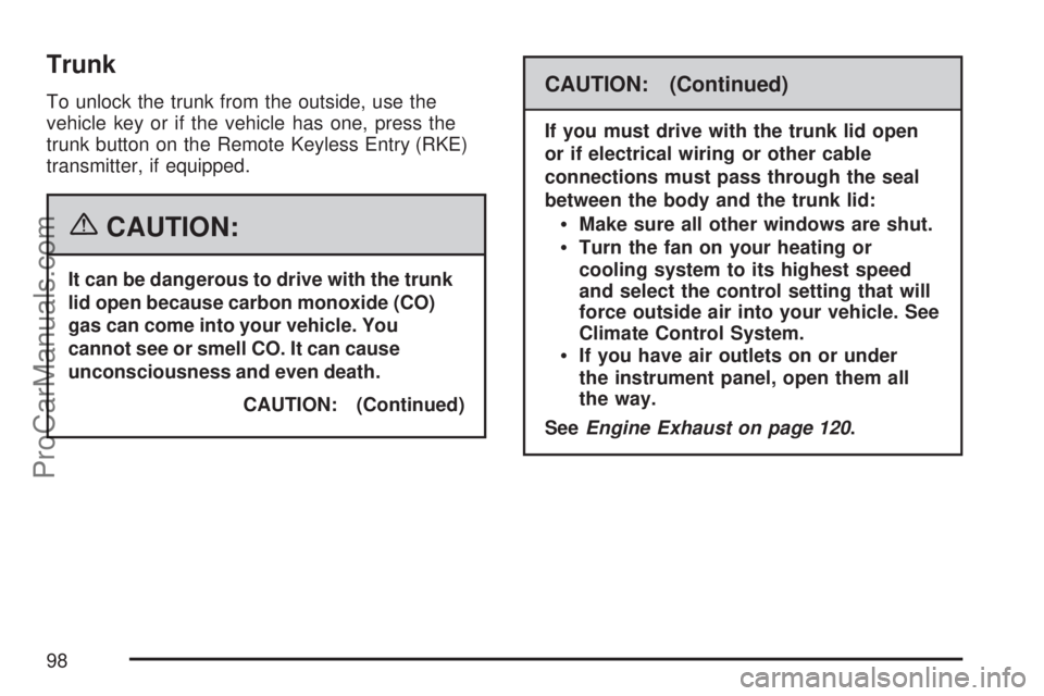 SATURN ION 2007  Owners Manual Trunk
To unlock the trunk from the outside, use the
vehicle key or if the vehicle has one, press the
trunk button on the Remote Keyless Entry (RKE)
transmitter, if equipped.
{CAUTION:
It can be danger