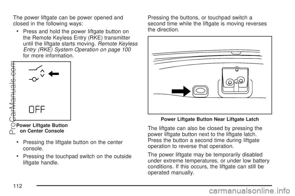 SATURN OUTLOOK 2007  Owners Manual The power liftgate can be power opened and
closed in the following ways:
Press and hold the power liftgate button on
the Remote Keyless Entry (RKE) transmitter
until the liftgate starts moving.Remote 
