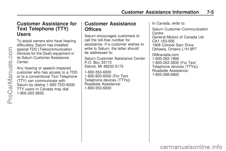 SATURN OUTLOOK 2009  Owners Manual Customer Assistance for
Text Telephone (TTY)
Users
To assist owners who have hearing
difficulties, Saturn has installed
special TDD (Telecommunication
Devices for the Deaf) equipment in
its Saturn Cus