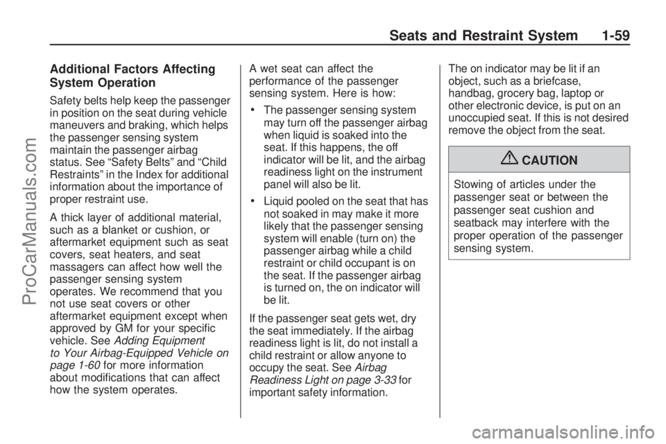 SATURN OUTLOOK 2009  Owners Manual Additional Factors Affecting
System Operation
Safety belts help keep the passenger
in position on the seat during vehicle
maneuvers and braking, which helps
the passenger sensing system
maintain the p
