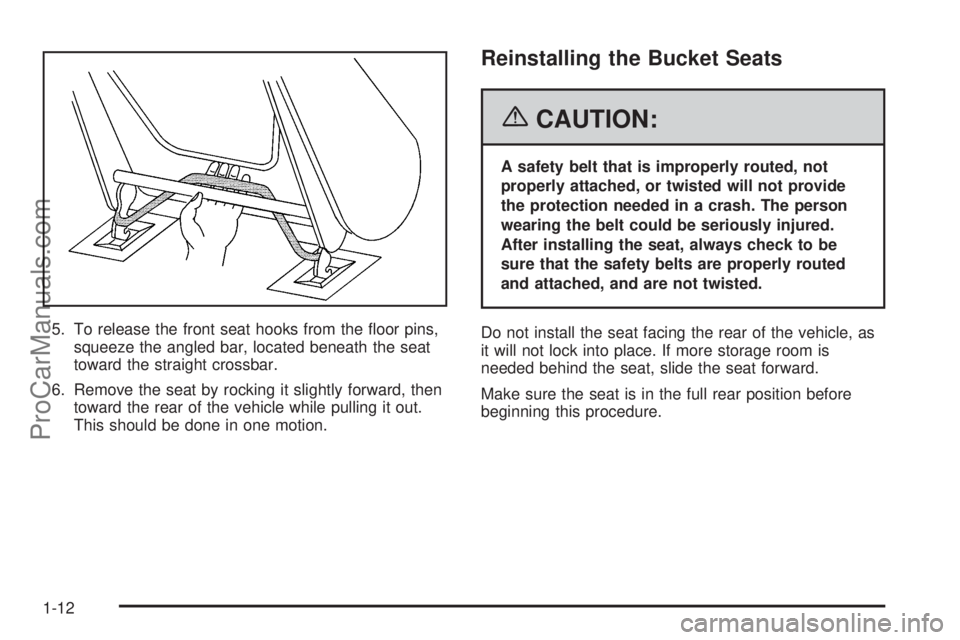 SATURN RELAY 2006  Owners Manual 5. To release the front seat hooks from the �oor pins,
squeeze the angled bar, located beneath the seat
toward the straight crossbar.
6. Remove the seat by rocking it slightly forward, then
toward the