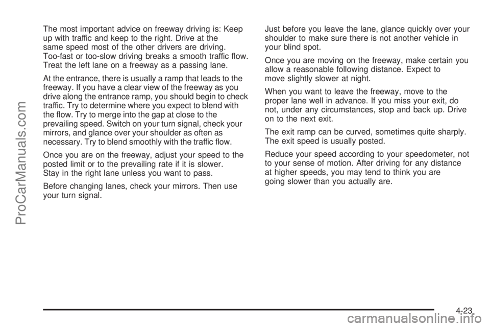 SATURN RELAY 2006  Owners Manual The most important advice on freeway driving is: Keep
up with traffic and keep to the right. Drive at the
same speed most of the other drivers are driving.
Too-fast or too-slow driving breaks a smooth