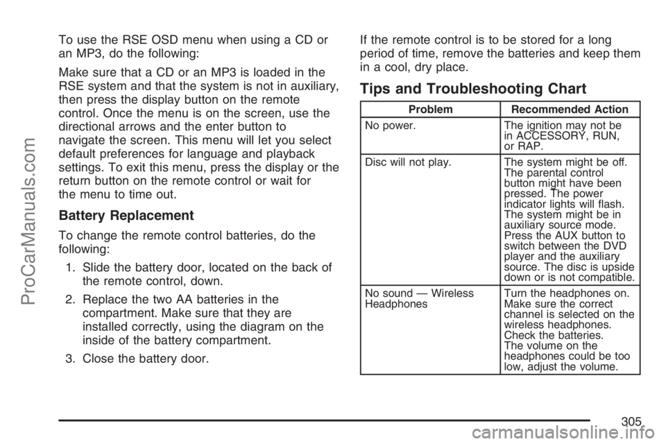 SATURN RELAY 2007  Owners Manual To use the RSE OSD menu when using a CD or
an MP3, do the following:
Make sure that a CD or an MP3 is loaded in the
RSE system and that the system is not in auxiliary,
then press the display button on