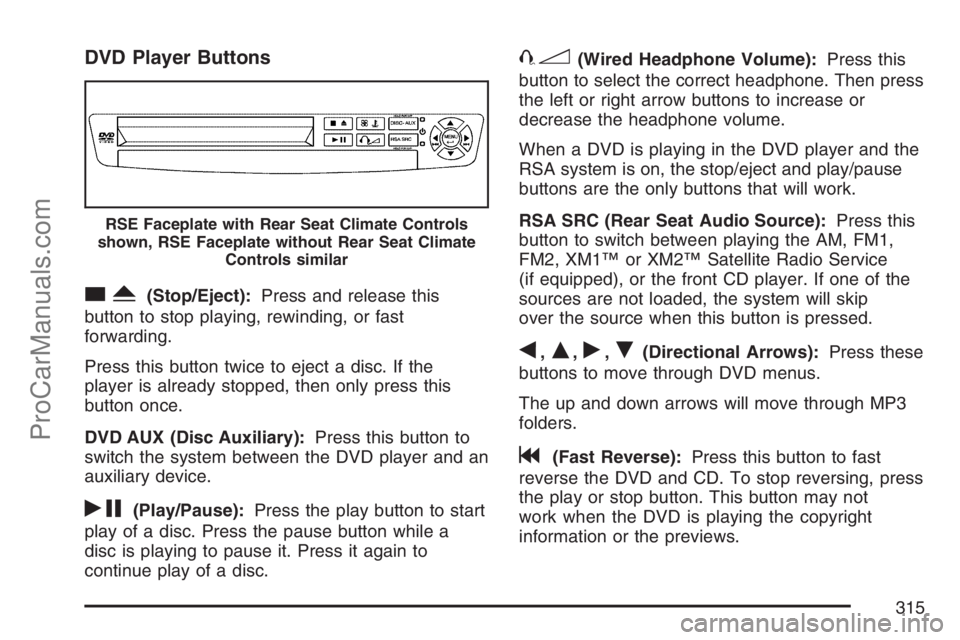 SATURN RELAY 2007  Owners Manual DVD Player Buttons
cY(Stop/Eject):Press and release this
button to stop playing, rewinding, or fast
forwarding.
Press this button twice to eject a disc. If the
player is already stopped, then only pre