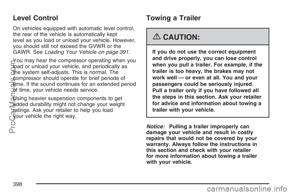 SATURN RELAY 2007  Owners Manual Level Control
On vehicles equipped with automatic level control,
the rear of the vehicle is automatically kept
level as you load or unload your vehicle. However,
you should still not exceed the GVWR o