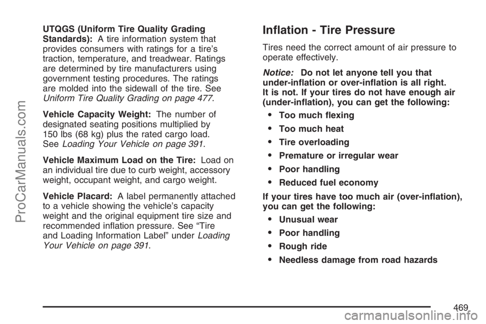 SATURN RELAY 2007  Owners Manual UTQGS (Uniform Tire Quality Grading
Standards):A tire information system that
provides consumers with ratings for a tire’s
traction, temperature, and treadwear. Ratings
are determined by tire manufa