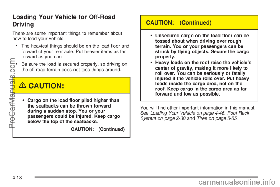SATURN VUE 2005  Owners Manual Loading Your Vehicle for Off-Road
Driving
There are some important things to remember about
how to load your vehicle.
The heaviest things should be on the load �oor and
forward of your rear axle. Put