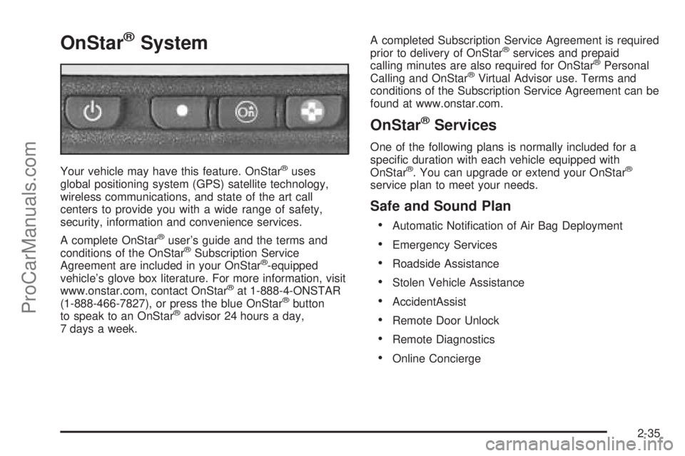 SATURN VUE 2004  Owners Manual OnStar®System
Your vehicle may have this feature. OnStar®uses
global positioning system (GPS) satellite technology,
wireless communications, and state of the art call
centers to provide you with a w