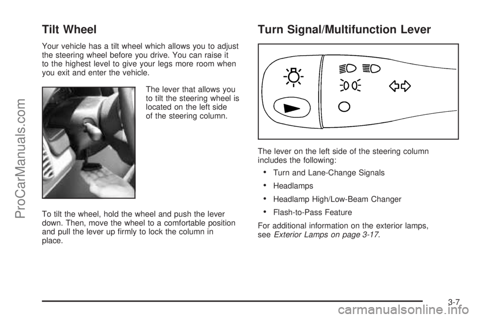 SATURN VUE 2004  Owners Manual Tilt Wheel
Your vehicle has a tilt wheel which allows you to adjust
the steering wheel before you drive. You can raise it
to the highest level to give your legs more room when
you exit and enter the v