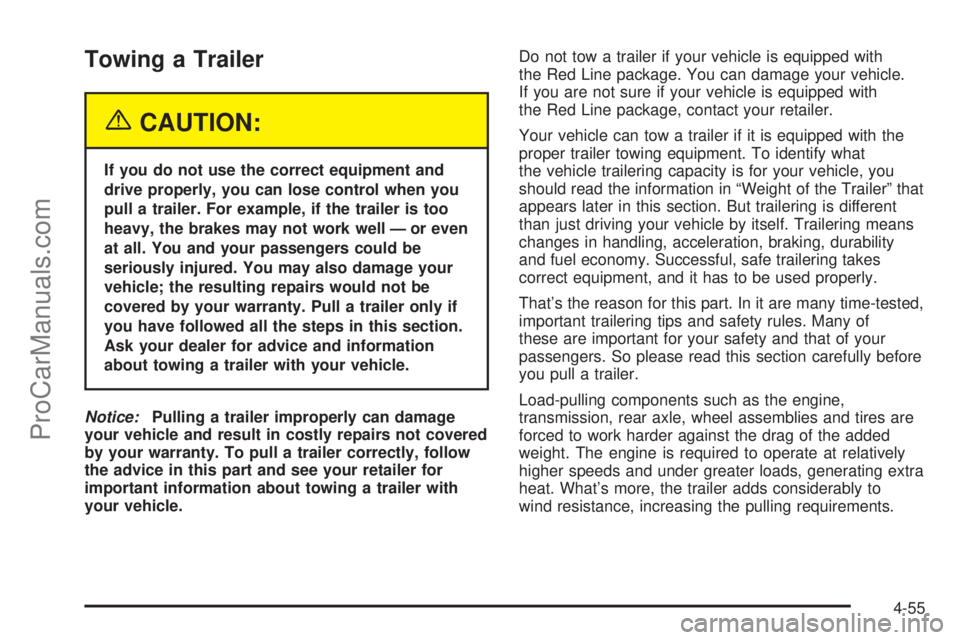 SATURN VUE 2004  Owners Manual Towing a Trailer
{CAUTION:
If you do not use the correct equipment and
drive properly, you can lose control when you
pull a trailer. For example, if the trailer is too
heavy, the brakes may not work w