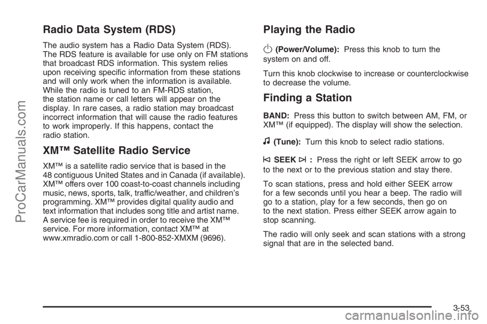 SATURN VUE 2006 Owners Manual Radio Data System (RDS)
The audio system has a Radio Data System (RDS).
The RDS feature is available for use only on FM stations
that broadcast RDS information. This system relies
upon receiving speci SATURN VUE 2006 Owners Manual Radio Data System (RDS)
The audio system has a Radio Data System (RDS).
The RDS feature is available for use only on FM stations
that broadcast RDS information. This system relies
upon receiving speci