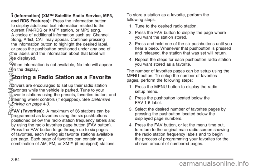 SATURN VUE 2006  Owners Manual 4(Information) (XM™ Satellite Radio Service, MP3,
and RDS Features):Press the information button
to display additional text information related to the
current FM-RDS or XM™ station, or MP3 song.
A