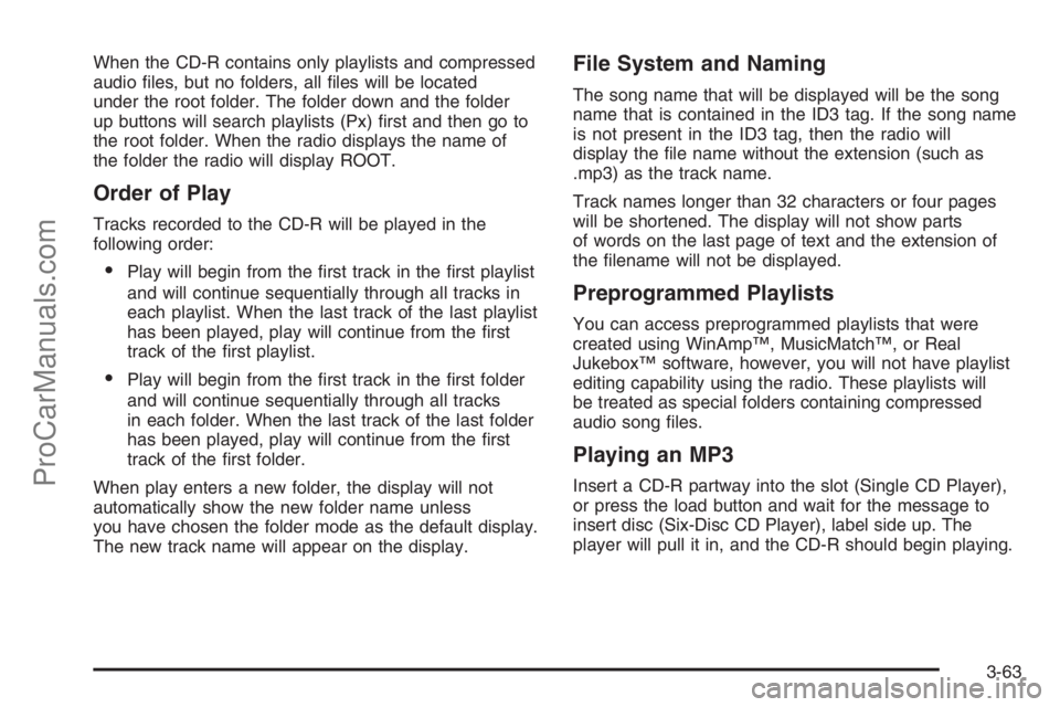 SATURN VUE 2006  Owners Manual When the CD-R contains only playlists and compressed
audio �les, but no folders, all �les will be located
under the root folder. The folder down and the folder
up buttons will search playlists (Px) �r