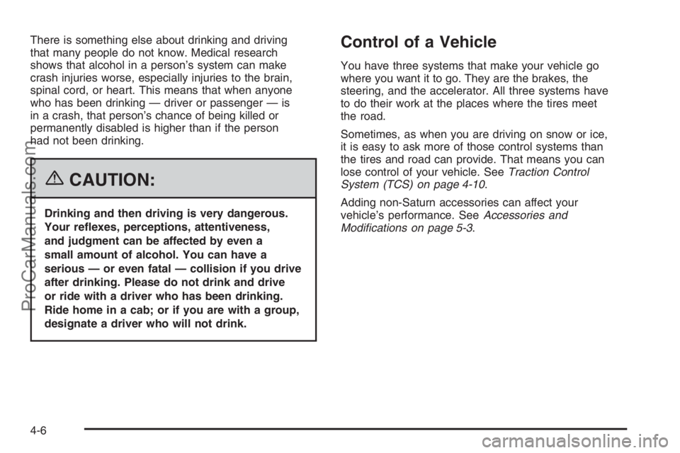 SATURN VUE 2006  Owners Manual There is something else about drinking and driving
that many people do not know. Medical research
shows that alcohol in a person’s system can make
crash injuries worse, especially injuries to the br