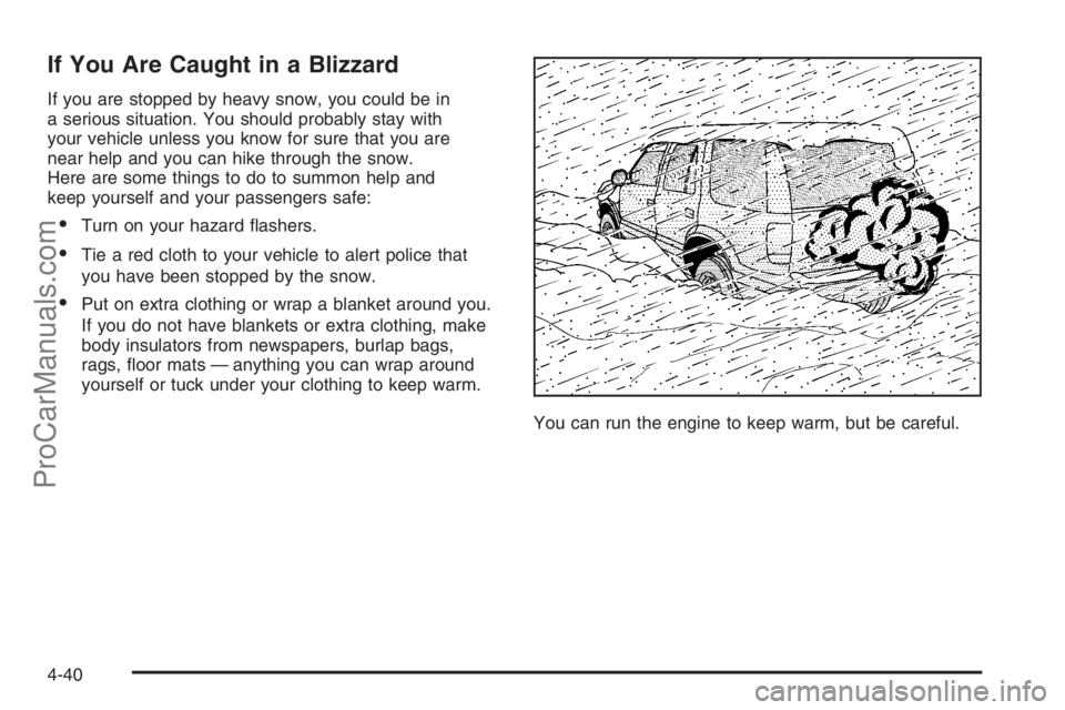 SATURN VUE 2006  Owners Manual If You Are Caught in a Blizzard
If you are stopped by heavy snow, you could be in
a serious situation. You should probably stay with
your vehicle unless you know for sure that you are
near help and yo