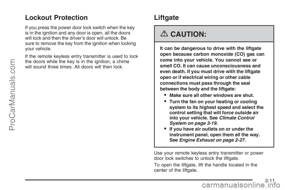SATURN VUE 2006  Owners Manual Lockout Protection
If you press the power door lock switch when the key
is in the ignition and any door is open, all the doors
will lock and then the driver’s door will unlock. Be
sure to remove the