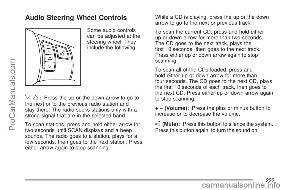 SATURN VUE 2007 Owners Manual Audio Steering Wheel Controls
Some audio controls
can be adjusted at the
steering wheel. They
include the following:
xw:Press the up or the down arrow to go to
the next or to the previous radio statio SATURN VUE 2007 Owners Manual Audio Steering Wheel Controls
Some audio controls
can be adjusted at the
steering wheel. They
include the following:
xw:Press the up or the down arrow to go to
the next or to the previous radio statio