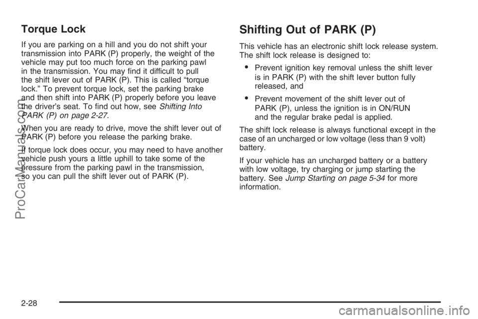 SATURN VUE HYBRID 2008  Owners Manual Torque Lock
If you are parking on a hill and you do not shift your
transmission into PARK (P) properly, the weight of the
vehicle may put too much force on the parking pawl
in the transmission. You ma