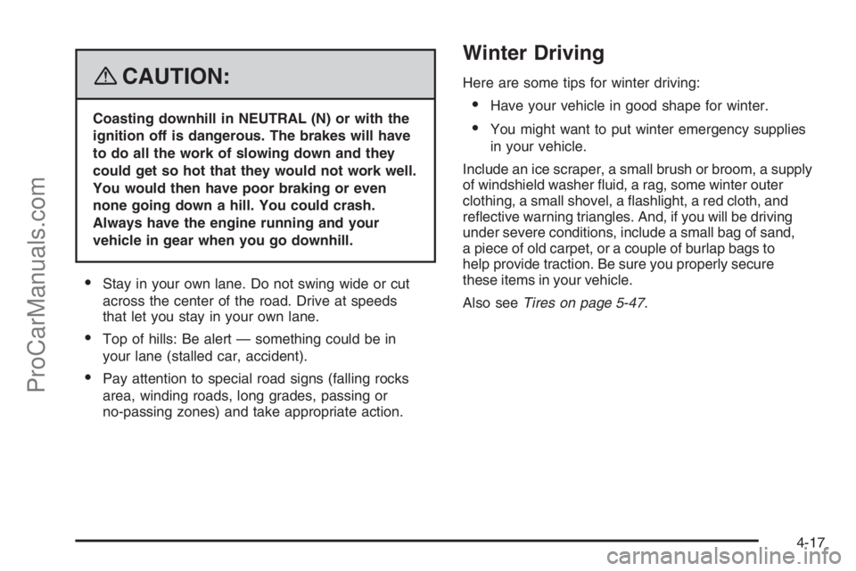 SATURN VUE HYBRID 2008  Owners Manual {CAUTION:
Coasting downhill in NEUTRAL (N) or with the
ignition off is dangerous. The brakes will have
to do all the work of slowing down and they
could get so hot that they would not work well.
You w