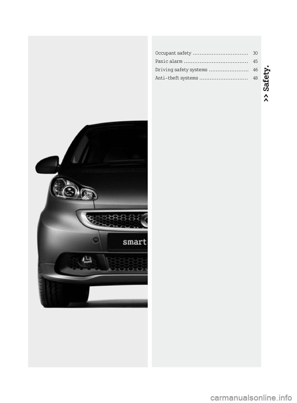 SMART FORTWO COUPE ELECTRIC DRIVE 2015  Owners Manual >> Safety.Occupant safety ................................ 30
Panic alarm ....................................
.45
Driving safety systems ....................... 46
Anti-theft systems ................