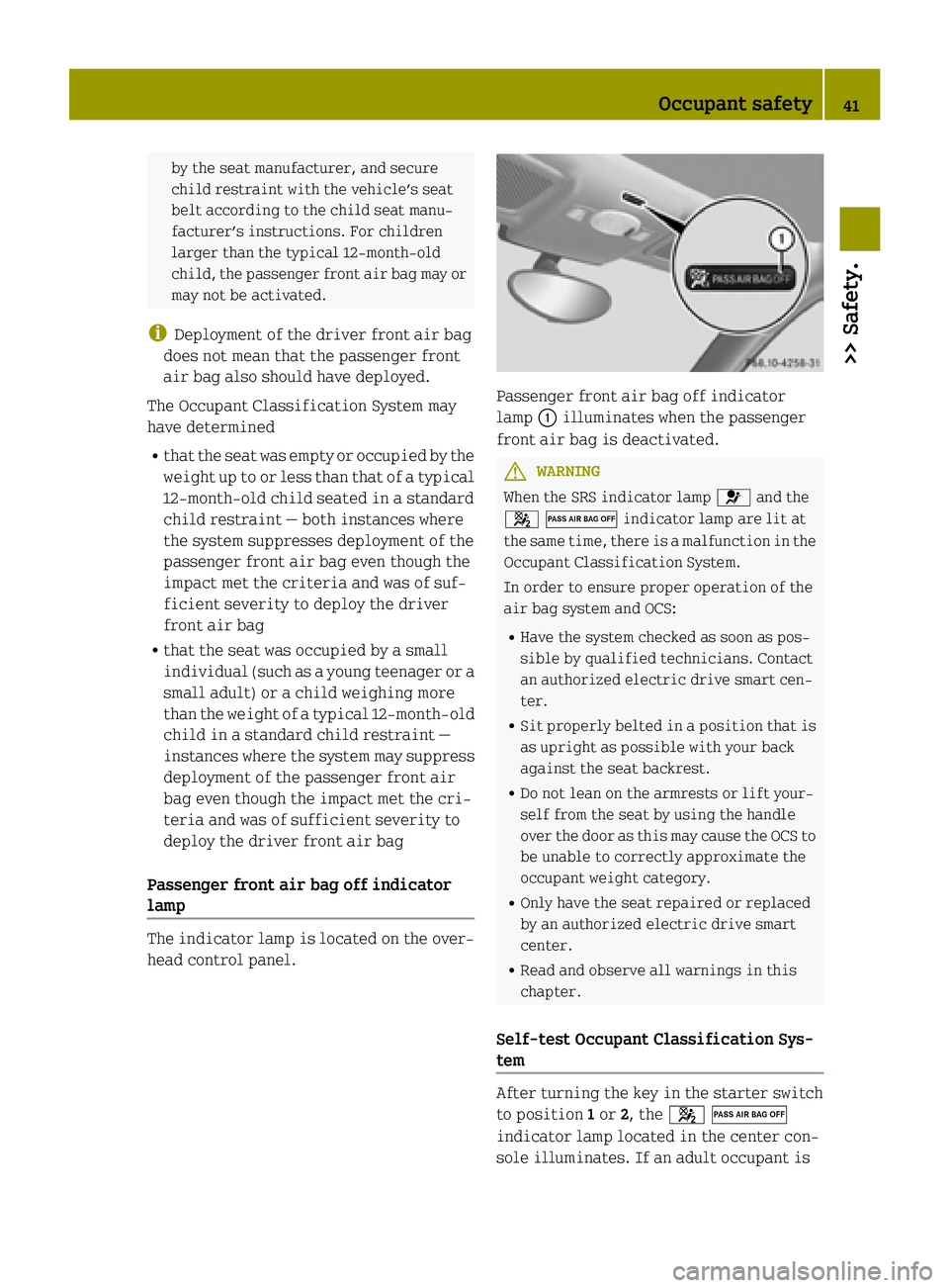 SMART FORTWO COUPE ELECTRIC DRIVE 2015 Owners Manual by the seat manufacturer, and secure
child restraint with the vehicle’s seat
belt according to the child seat manu-
facturer’s instructions. For children
larger than the typical 12‑month‑old
c SMART FORTWO COUPE ELECTRIC DRIVE 2015 Owners Manual by the seat manufacturer, and secure
child restraint with the vehicle’s seat
belt according to the child seat manu-
facturer’s instructions. For children
larger than the typical 12‑month‑old
c