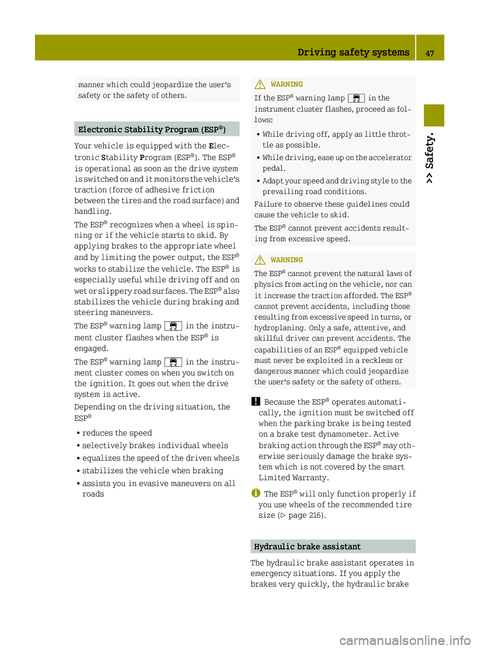 SMART FORTWO COUPE ELECTRIC DRIVE 2015 Owners Manual manner which could jeopardize the user’s
safety or the safety of others. Electronic Stability Program (ESP
®
)
Your vehicle is equipped with the Elec-
tronic Stability Program (ESP ®
). The ESP ® SMART FORTWO COUPE ELECTRIC DRIVE 2015 Owners Manual manner which could jeopardize the user’s
safety or the safety of others. Electronic Stability Program (ESP
®
)
Your vehicle is equipped with the Elec-
tronic Stability Program (ESP ®
). The ESP ®