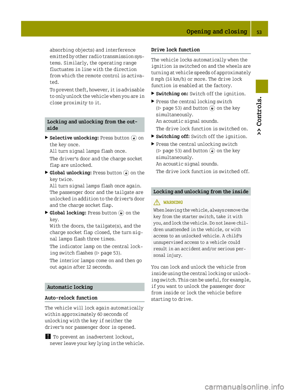 SMART FORTWO COUPE ELECTRIC DRIVE 2015 Owners Manual absorbing objects) and interference
emitted by other radio transmission sys- tems. Similarly, the operating range
fluctuates in line with the direction
from which the remote control is activa-
ted.
To SMART FORTWO COUPE ELECTRIC DRIVE 2015 Owners Manual absorbing objects) and interference
emitted by other radio transmission sys- tems. Similarly, the operating range
fluctuates in line with the direction
from which the remote control is activa-
ted.
To