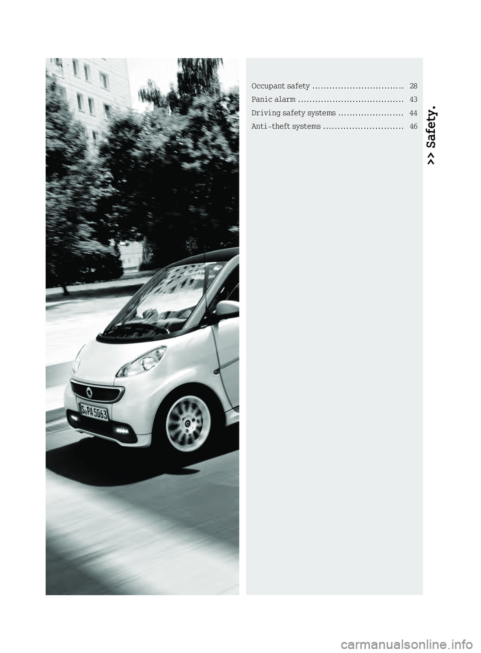 SMART FORTWO COUPE ELECTRIC DRIVE 2013  Owners Manual >> Safety.Occupan
tsafety ................................ 28
Panic alarm ..................................... 43
Driving safety systems .......................44
Anti-theft systems .................