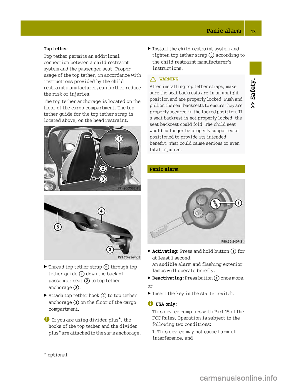 SMART FORTWO COUPE ELECTRIC DRIVE 2013  Owners Manual Top tether
Top tether permits an additional
connection between a child restraint
system and the passenger seat. Proper
usage of the top tether, in accordance with
instructions provided by the child
re