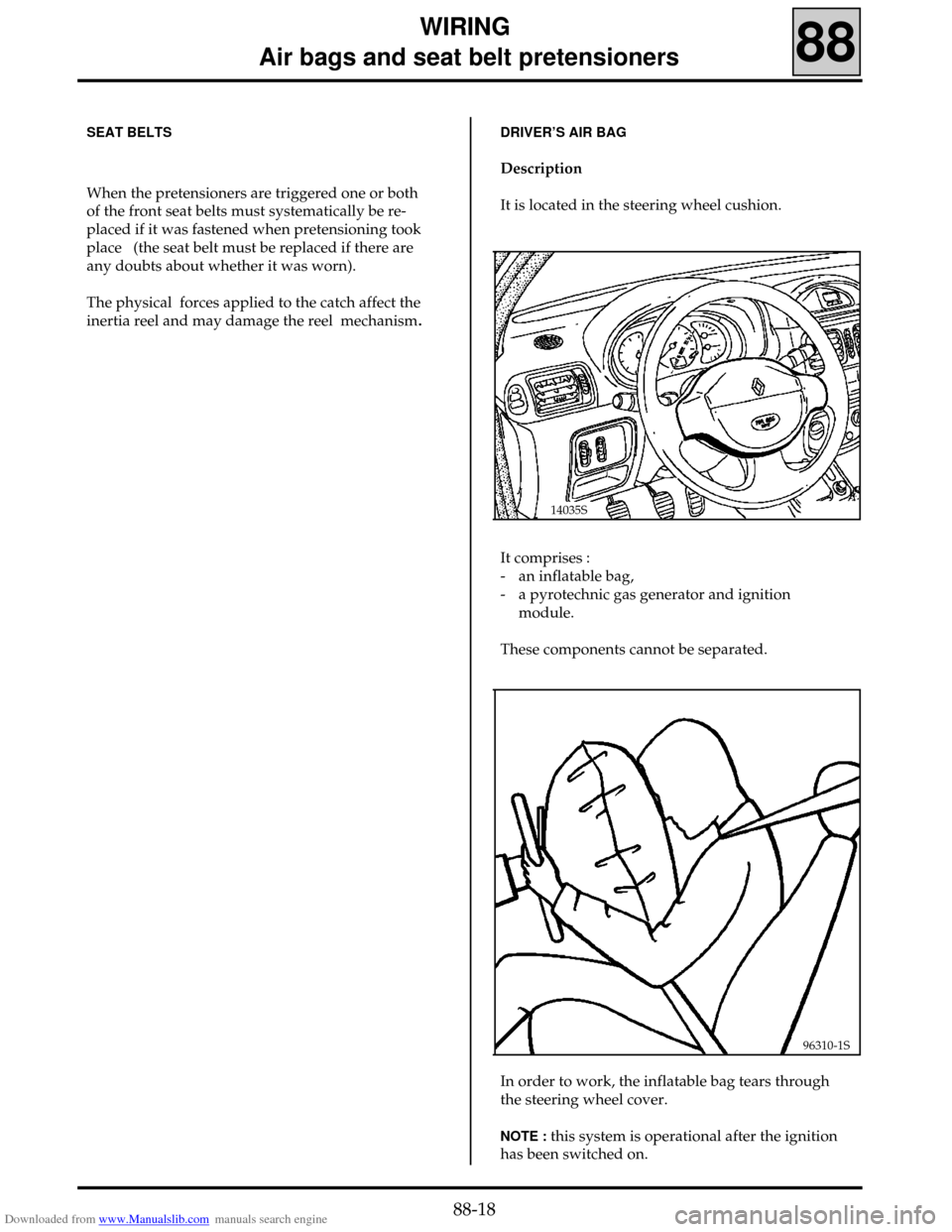 RENAULT CLIO 1999 X65 / 2.G Air Bag And Seat Belts Workshop Manual Downloaded from www.Manualslib.com manuals search engine WIRING
     Air bags and seat belt pretensioners
88
SEAT BELTS
When the pretensioners are triggered one or both
of the front seat belts must sy