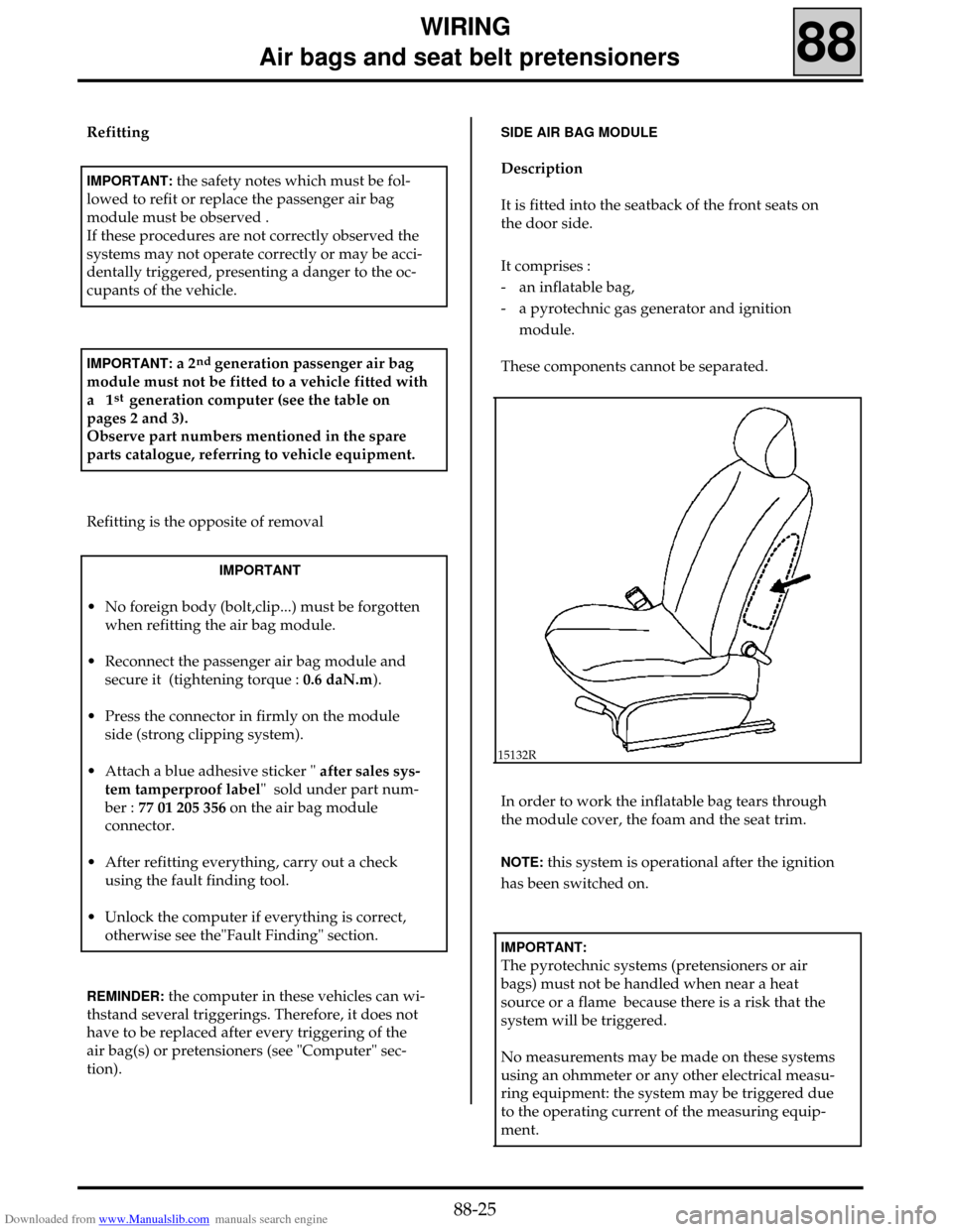 RENAULT CLIO 1999 X65 / 2.G Air Bag And Seat Belts Workshop Manual Downloaded from www.Manualslib.com manuals search engine WIRING
Air bags and seat belt pretensioners
88
Refitting
IMPORTANT: the safety notes which must be fol-
lowed to refit or replace the pass RENAULT CLIO 1999 X65 / 2.G Air Bag And Seat Belts Workshop Manual Downloaded from www.Manualslib.com manuals search engine WIRING
Air bags and seat belt pretensioners
88
Refitting
IMPORTANT: the safety notes which must be fol-
lowed to refit or replace the pass