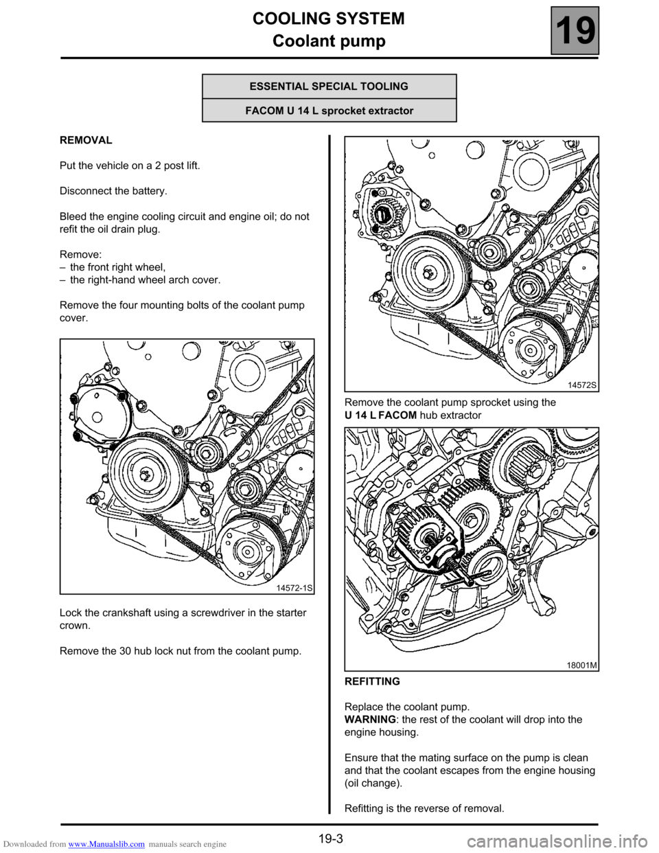 RENAULT ESPACE 2000 J66 / 3.G Technical Note 3426A Workshop Manual Downloaded from www.Manualslib.com manuals search engine COOLING SYSTEM
Coolant pump
19
19-3
Coolant pump
REMOVAL
Put the vehicle on a 2 post lift.
Disconnect the battery.
Bleed the engine cooling cir