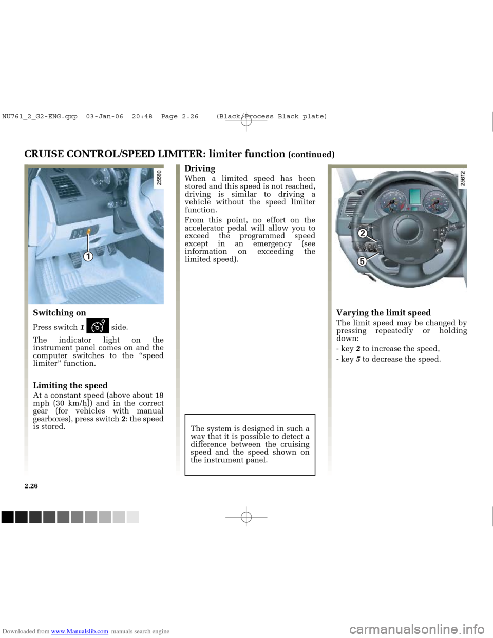 RENAULT MEGANE 2005 X84 / 2.G Owners Manual Downloaded from www.Manualslib.com manuals search engine 
1

2

5

NU761_2_G2-FRA.qxd  4/11/05  10:48  Page 2.26
2.26
CRUISE CONTROL/SPEED LIMITER: limiter function (continued)
Driving
When a limited 