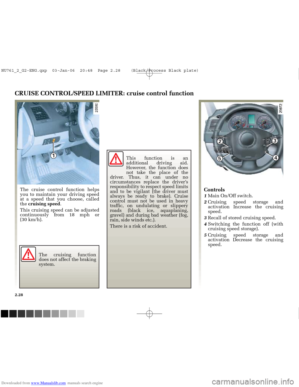 RENAULT MEGANE 2005 X84 / 2.G Owners Manual Downloaded from www.Manualslib.com manuals search engine
1
2
5
3
4
NU761_2_G2-FRA.qxd 4/11/05 10:48 Page 2.28
2.28
CRUISE CONTROL/SPEED LIMITER: cruise control function
The cruise control fun RENAULT MEGANE 2005 X84 / 2.G Owners Manual Downloaded from www.Manualslib.com manuals search engine
1
2
5
3
4
NU761_2_G2-FRA.qxd 4/11/05 10:48 Page 2.28
2.28
CRUISE CONTROL/SPEED LIMITER: cruise control function
The cruise control fun
