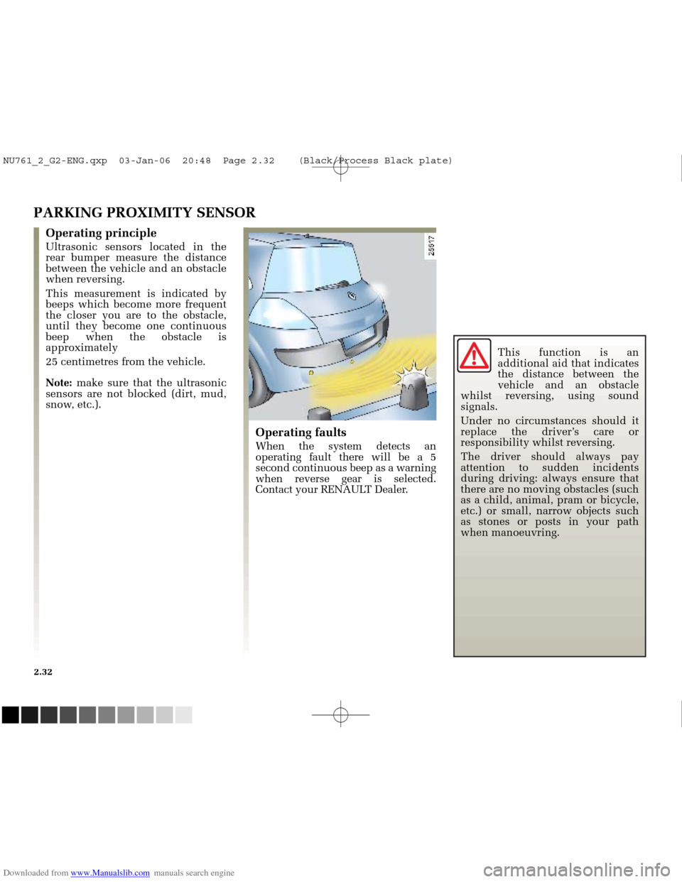 RENAULT MEGANE 2005 X84 / 2.G Owners Manual Downloaded from www.Manualslib.com manuals search engine 
NU761_2_G2-FRA.qxd  4/11/05  10:48  Page 2.32
2.32
PARKING PROXIMITY SENSOR
Operating faults
When the system detects an
operating fault there 