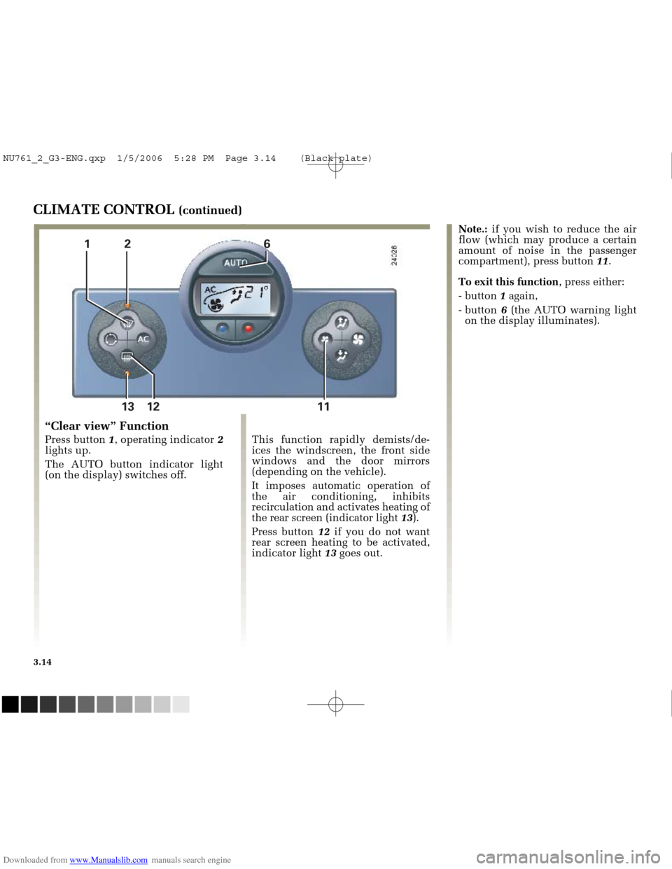 RENAULT MEGANE 2005 X84 / 2.G Owners Manual Downloaded from www.Manualslib.com manuals search engine 
12 613 12 11

NU761_2_G3-FRA.qxd  4/11/05  10:51  Page 3.14
3.14
CLIMATE CONTROL (continued)
This function rapidly demists/de-
ices the windsc