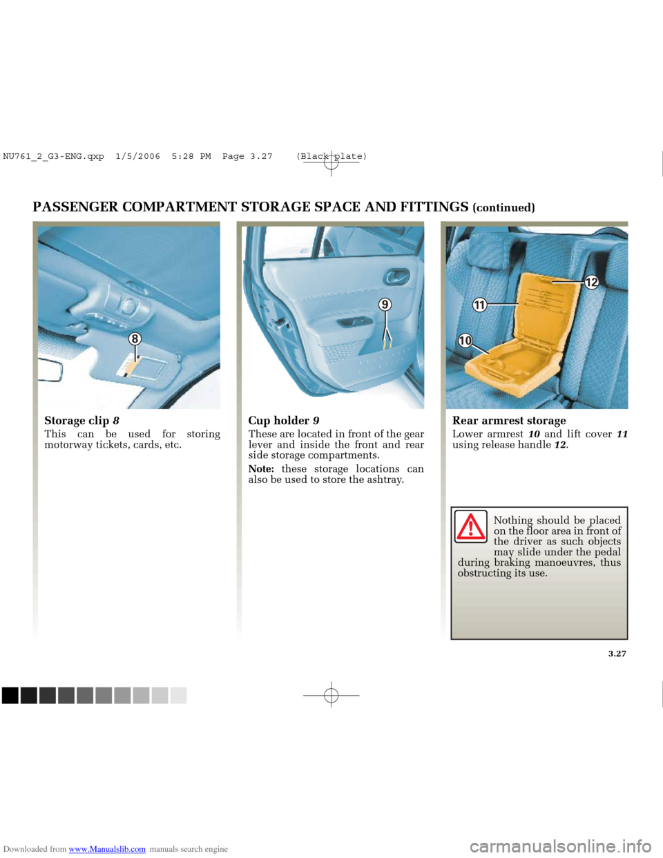RENAULT MEGANE 2005 X84 / 2.G Owners Manual Downloaded from www.Manualslib.com manuals search engine 
9

8
10

11

12

NU761_2_G3-FRA.qxd  4/11/05  10:52  Page 3.27
3.27
PASSENGER COMPARTMENT STORAGE SPACE AND FITTINGS (continued)
Storage clip 