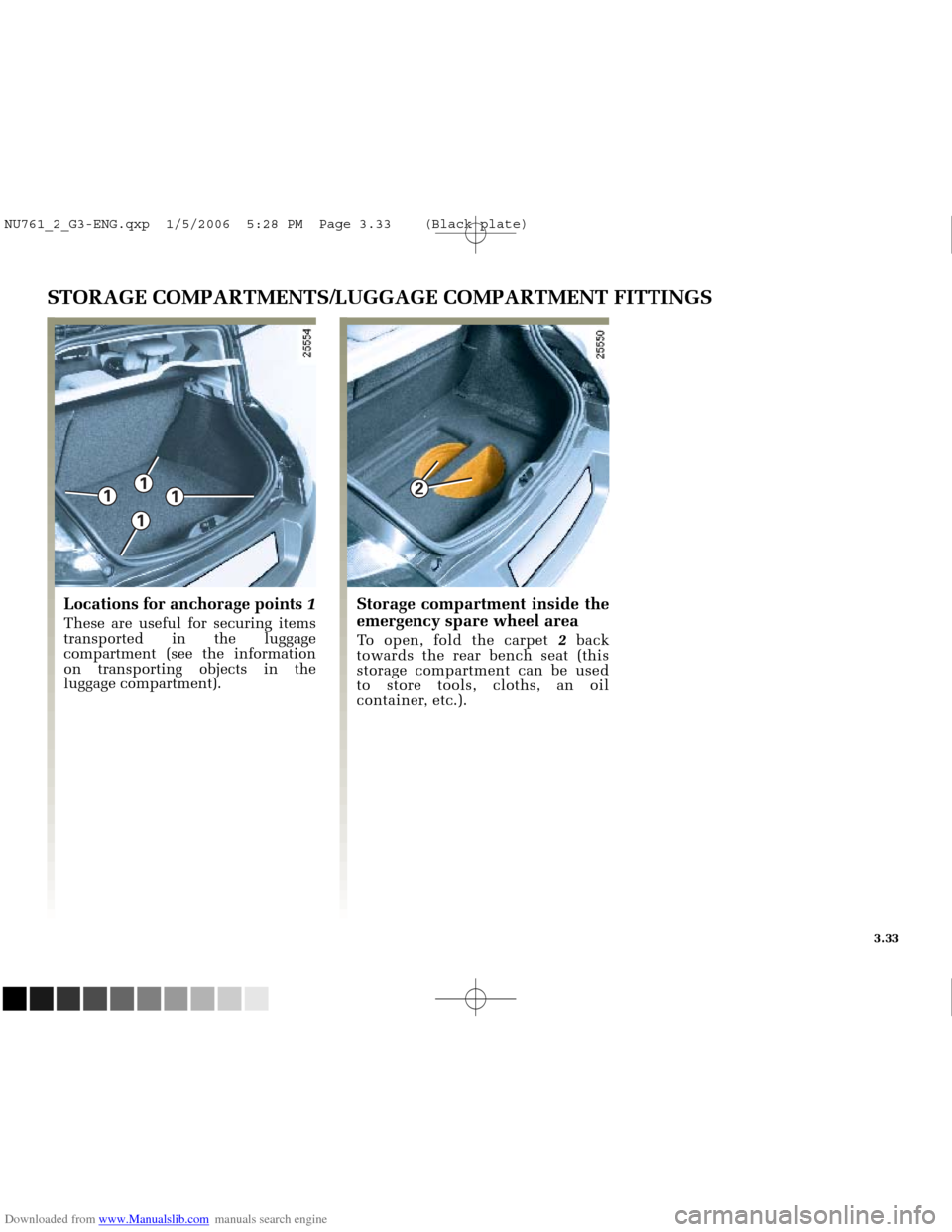 RENAULT MEGANE 2005 X84 / 2.G Owners Manual Downloaded from www.Manualslib.com manuals search engine 
1
2
1
1

1

NU761_2_G3-FRA.qxd  4/11/05  10:52  Page 3.33
3.33
STORAGE COMPARTMENTS/LUGGAGE COMPARTMENT FITTINGS
Locations for anchorage point