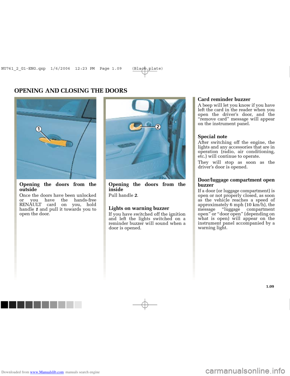 RENAULT MEGANE 2005 X84 / 2.G Owners Manual Downloaded from www.Manualslib.com manuals search engine 
1
2

NU761_2_G1-FRA.qxd  10/11/05  15:53  Page 1.09
1.09
OPENING AND CLOSING THE DOORS
Opening the doors from the
outside
Once the doors have 
