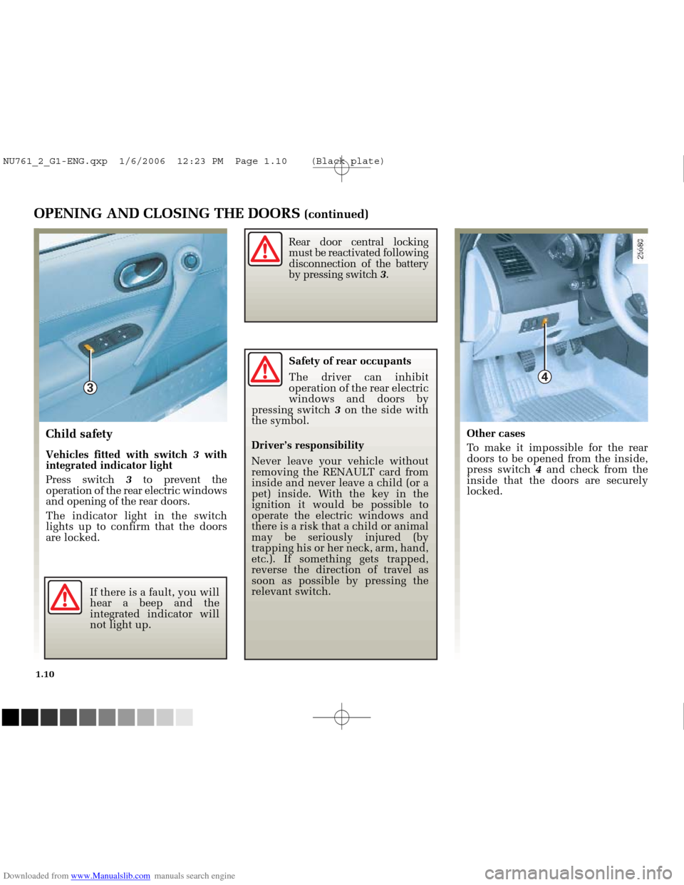 RENAULT MEGANE 2005 X84 / 2.G Owners Manual Downloaded from www.Manualslib.com manuals search engine 
3
4

NU761_2_G1-FRA.qxd  10/11/05  15:53  Page 1.10
1.10
If there is a fault, you will
hear a beep and the
integrated indicator will
not light