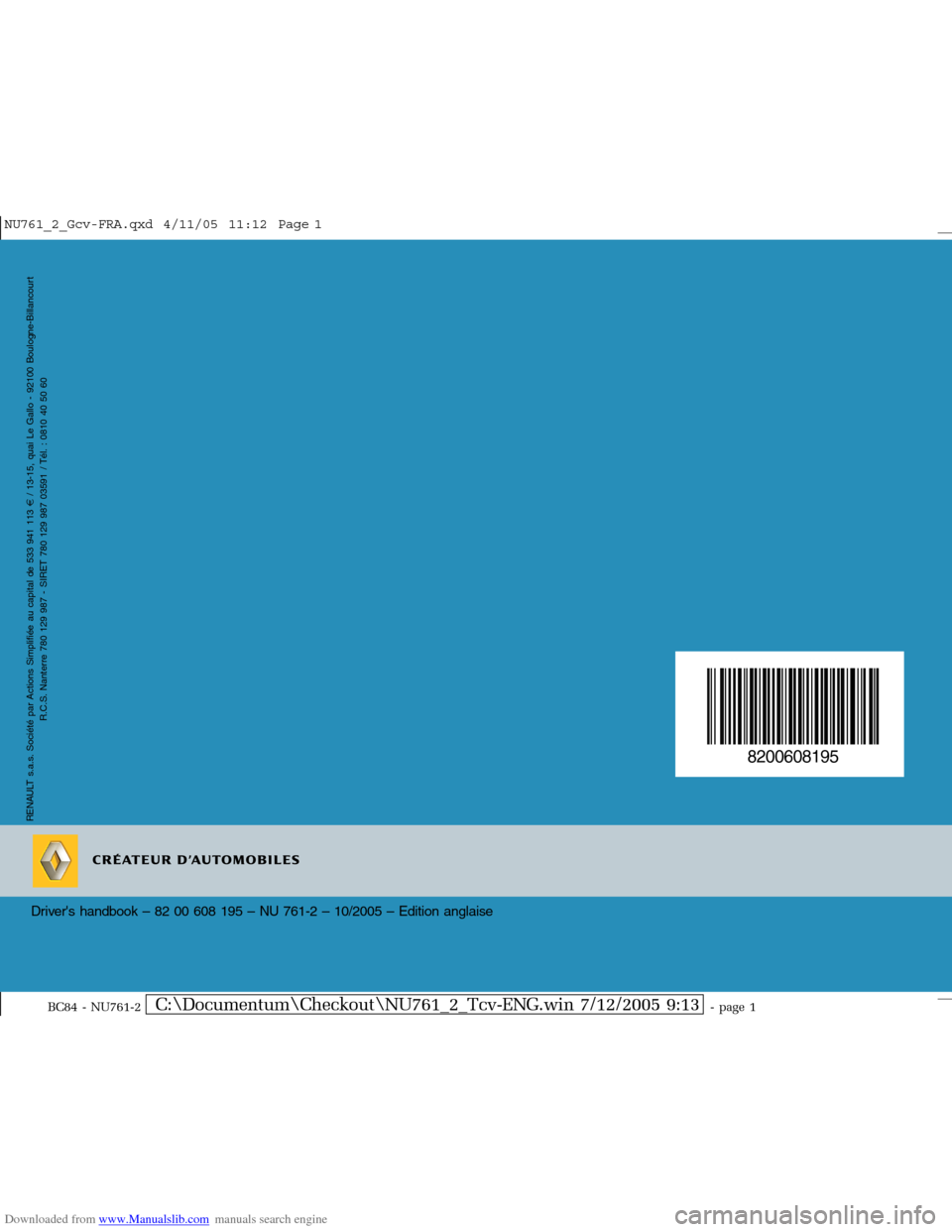 RENAULT MEGANE 2005 X84 / 2.G Owners Manual Downloaded from www.Manualslib.com manuals search engine 
NU761_2_Gcv-FRA.qxd  4/11/05  11:12  Page 1
RENAULT s.a.s. Société par Actions Simplifiée au capital de 533 941 113
/ 13-15, quai Le Gallo