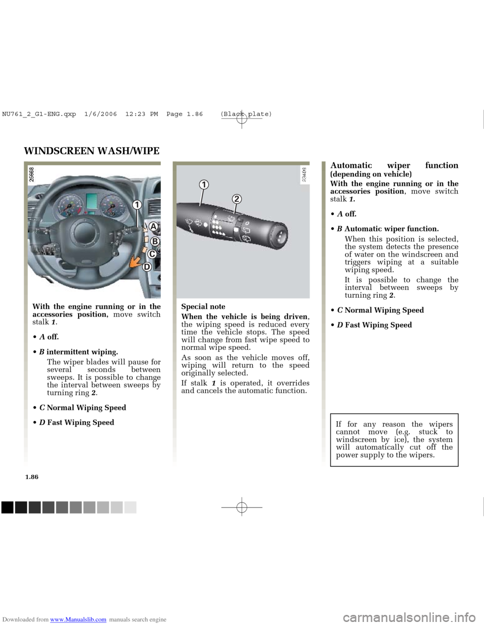 RENAULT MEGANE 2005 X84 / 2.G Owners Manual Downloaded from www.Manualslib.com manuals search engine
1
C
B
A
1
2
D
NU761_2_G1-FRA.qxd 10/11/05 15:55 Page 1.86
1.86
WINDSCREEN WASH/WIPE
With the engine running or in the
accessories po RENAULT MEGANE 2005 X84 / 2.G Owners Manual Downloaded from www.Manualslib.com manuals search engine
1
C
B
A
1
2
D
NU761_2_G1-FRA.qxd 10/11/05 15:55 Page 1.86
1.86
WINDSCREEN WASH/WIPE
With the engine running or in the
accessories po