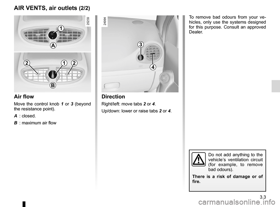 RENAULT CLIO SPORT TOURER 2012 X85 / 3.G Owners Manual JauneNoirNoir texte
3.3
ENG_UD19791_2
Aérateurs (sorties air) (X85 - B85 - C85 - S85 - K85 - Renault)
ENG_NU_853-8_BCSK85_Renault_3
Direction
Right/left: move tabs 2 or 4.
Up/down: lower or raise tab